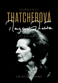 Literární biografie Margaret Thatcherová - Charles Moore