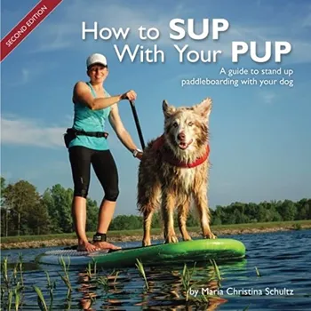 Chovatelství How to Sup with Your Pup: A Guide to Stand Up Paddleboarding with Your Dog - Maria Christina Schultz [EN] (2017, brožovaná)