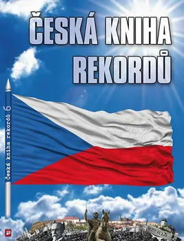 Česká kniha rekordů 6 - Luboš Rataj a kol. (2018, vázaná)