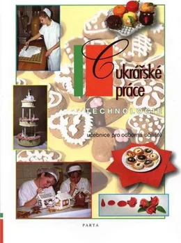 Cukrářské práce: Technologie (1.–3. ročník) učebnice pro odborná učiliště - Věra Měsíčková (2013, brožovaná)
