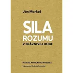 Sila rozumu v bláznivej dobe - Ján…