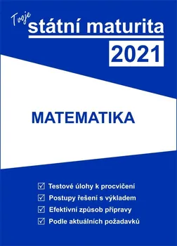 Matematika Tvoje státní maturita 2021: Matematika - Nakladatelství Gaudetop (2020, brožovaná)