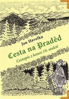 Literární cestopis Cesta na Praděd: Cestopis z konce 19. století - Jan Havelka (2018, pevná)