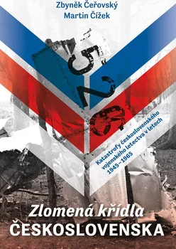 Zlomená křídla Československa - Zbyněk Čeřovský, Martin Čížek (2020, vázaná)