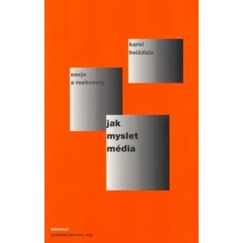 Jak myslet média - Hvížďala Karel