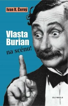 Literární biografie Vlasta Burian na scénu! - Ivan R. Černý (2020, vázaná)