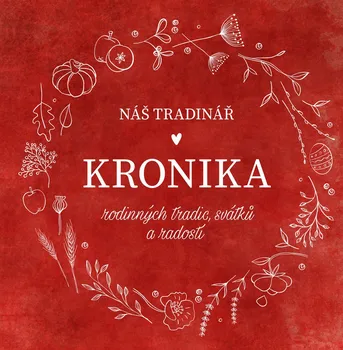 Náš Tradinář: Kronika rodinných tradic, svátků a radostí - Martina Boledovičová, Monika Kindlová (2020, pevná)