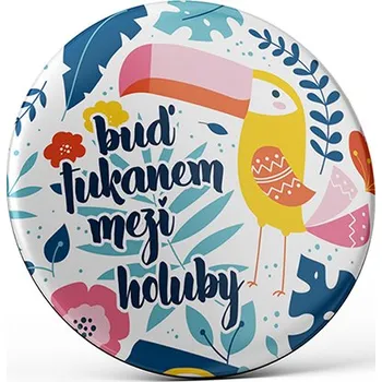 Dekorativní magnet Vtipný magnet s potiskem Buď tukanem