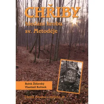 Chřiby: Hledání hrobu sv. Metoděje - Bořek Žižlavský, Vlastimil Kořínek (2012, brožovaná)