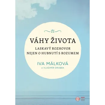 Váhy života: Laskavý rozhovor nejen o hubnutí s rozumem - Vladimír Drábek, Iva Málková (2020, pevná)