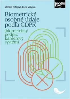 Biometrické osobné údaje podľa GDPR: Biometrický podpis, kamerový systém - Váryová Lucia, Rafajová Monika [SK] (2020, brožovaná)