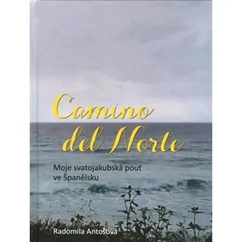 Literární cestopis Camino del Norte: Moje svatojakubská pouť ve Španělsku - Radomila Antošová (2020, pevná)