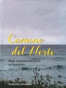 Literární cestopis Camino del Norte: Moje svatojakubská pouť ve Španělsku - Radomila Antošová (2020, pevná)