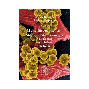 Meticilín rezistentný Staphylococcus aureus v humánnej a veterinárnej medicíne - Kaiglová Alžbeta Micháliková Lenka
