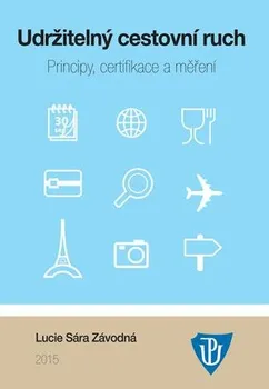 Udržitelný cestovní ruch: Principy, certifikace a měření - Lucie Sára Závodná (2015, brožovaná)