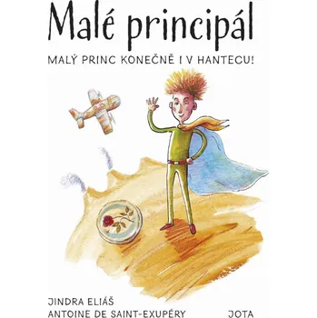 Kniha Malé principál: Malý princ konečně i v hantecu! - Jindra Eliáš, Antoine de Saint-Exupéry (2020) [E-kniha]