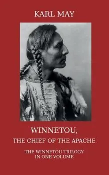 Winnetou, the Chief of the Apache: The Full Winnetou Trilogy in One Volume - Karl May [EN] (2014, brožovaná)
