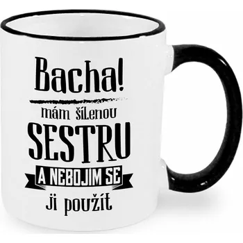 Hrnek - Bacha, mám šílenou sestru