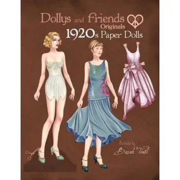 Umění Dollys and Friends Originals 1920s Paper Dolls: Roaring Twenties Vintage Fashion Paper Doll Collection – Basak Tinli,Dollys and Friends (EN)