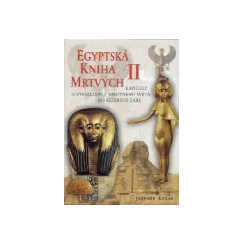 Kozák Jaromír: Egyptská kniha mrtvých /2 (zatímco 1. díl sestával z textů tvořících základ díla (dějové kapitoly), zde čtenář nalezne jejich doplňky (modlitby a amulety) (vydání Eminent 2002))