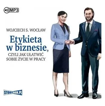 Etykieta w biznesie, czyli jak ułatwić sobie życie - Wojciech S. Wocław
