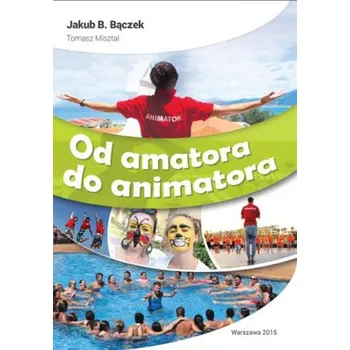 Od amatora do animatora - Bączek Jakub B.