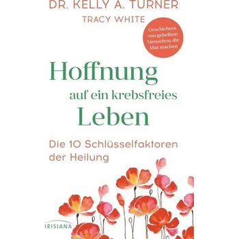 Hoffnung auf ein krebsfreies Leben - Turner, Kelly A.
