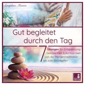 Gut begleitet durch den Tag | von der Morgenmeditation bis zum Einschlafen | 7 Übungen für Entspannung, Gelassenheit & Achtsamke - Monien, Seraphine