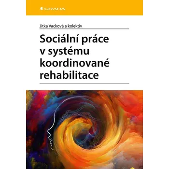 Kniha Sociální práce v systému koordinované rehabilitace - Jitka Vacková (E-Kniha)