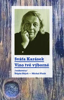 Sváťa Karásek: Víno tvé výborné: Rozhovory - Štěpán Hájek a kol. (2021, brožovaná)