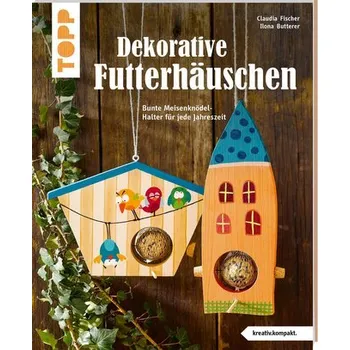 Dekorative Futterhäuschen (kreativ.kompakt) - Fischer, Claudia
