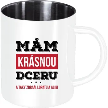 Nerezový hrnek Mám krásnou dceru, a taky zbraň, lopatu a alibi