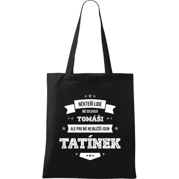 Látková taška Někteří lidé mě oslovují jménem, pro mé nejbližší jsem tatínek