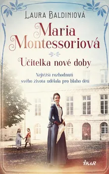 Maria Montessoriová: Učitelka nové doby - Laura Baldiniová (2021, pevná)