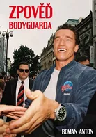 Zpověď Bodyguarda - Roman Anton (2021, pevná bez přebalu lesklá)