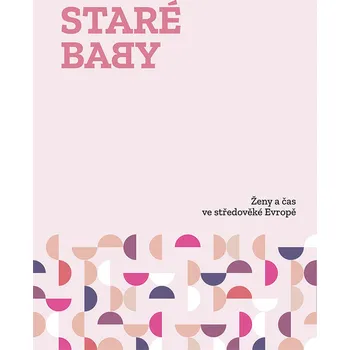Staré baby: Ženy a čas ve středověké…