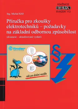 Příručka pro zkoušky elektrotechniků – požadavky na základní odbornou způsobilost: 12. aktualizované vydání - Michal Kříž (2020, brožovaná)