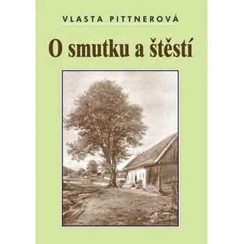 O smutku a štěstí - Vlasta Pittnerová