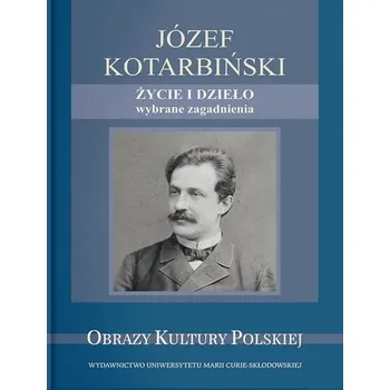 Literární biografie Józef Kotarbiński. Życie i dzieło - Monika Gabryś-Sławińska