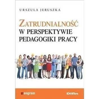 Zatrudnialność w perspektywie pedagogiki pracy - Jerzy Stańczyk