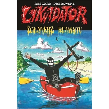 Komiks pro dospělé Likwidator. Żołnierz klimatu - Ryszard Dąbrowski