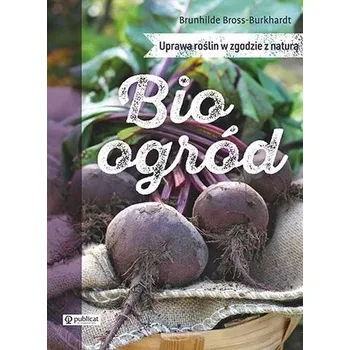 Bioogród. Uprawa roślin w zgodzie z naturą - Jan Zygzak Podhorski