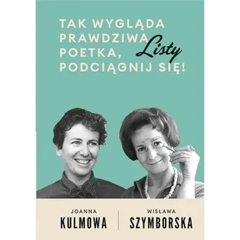 Literární biografie Tak wygląda prawdziwa poetka, podciągnij się! - Wisława Szymborska, Joanna Kulmowa