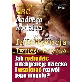 ABC Mądrego Rodzica: Inteligencja Twojego Dziecka - Jolanta Gajda