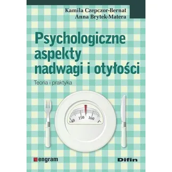 Psychologiczne aspekty nadwagi i otyłości - Kamila Czepczor-Bernat Anna Brytek-Matera