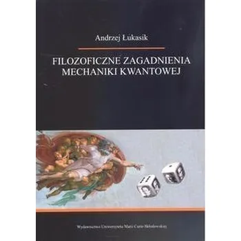 Filozoficzne zagadnienia mechaniki kwantowej - Andrzej Łukasik