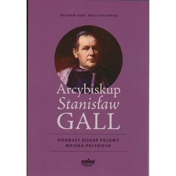 Literární biografie Arcybiskup Stanisław GALL - Pierwszy biskup polowy - Barbara Chojnacka