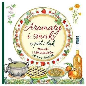 Aromaty i smaki z pól i łąk - Barbara Grucza