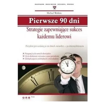 Pierwsze 90 dni. Strategie zapewniające sukces... - Michael Watkins