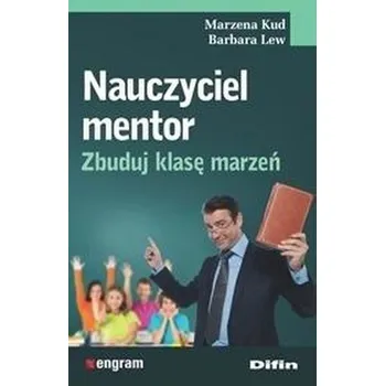 Nauczyciel mentor. Zbuduj klasę marzeń - Artur K. Studziński